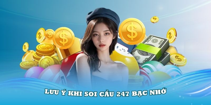 Những lưu ý khi sử dụng phương pháp soi cầu 247 bạc nhớ