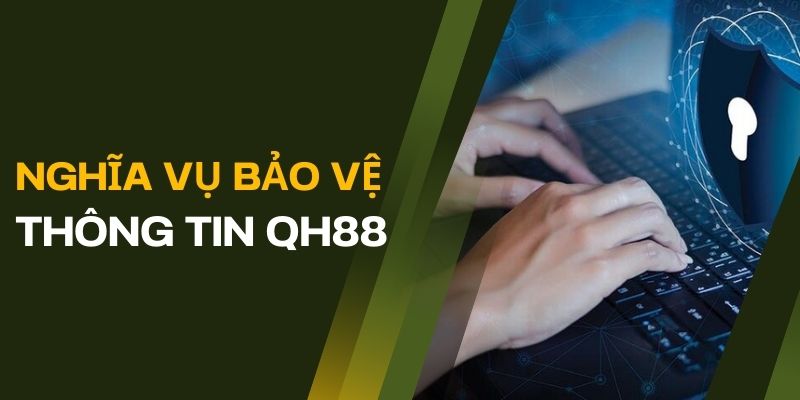 Quyền Riêng Tư QH88 Bảo Vệ Dữ Liệu Khách Hàng