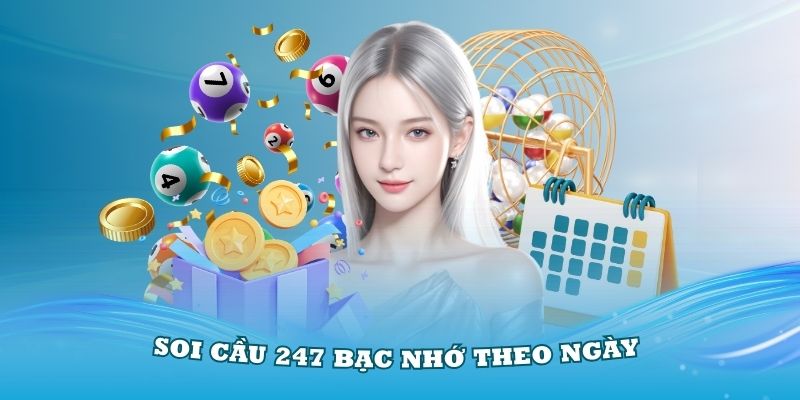 Soi cầu 247 bạc nhớ theo ngày